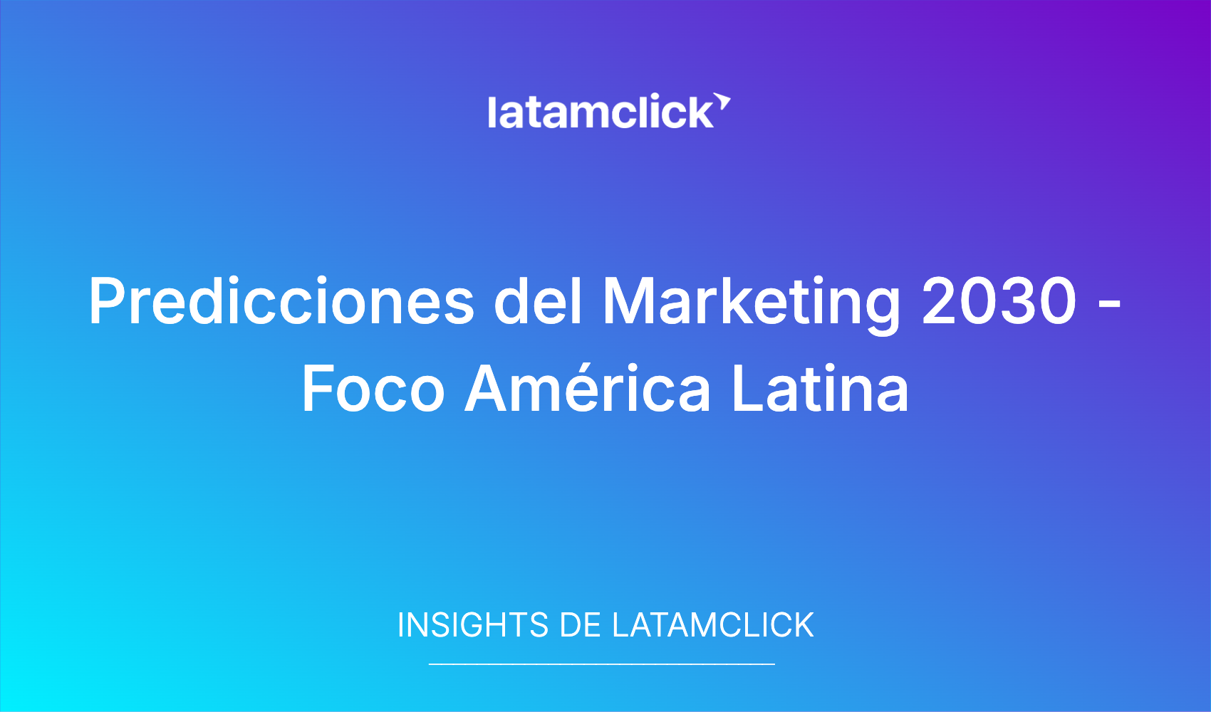Predicciones del Marketing 2030 – Foco América Latina